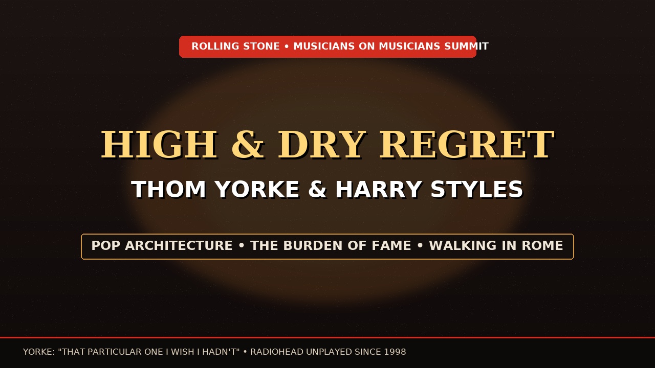 Thom Yorke Cringes at 'High and Dry': Inside His Revelatory Rolling Stone Summit with Harry Styles and the Trap of Pop Immortality